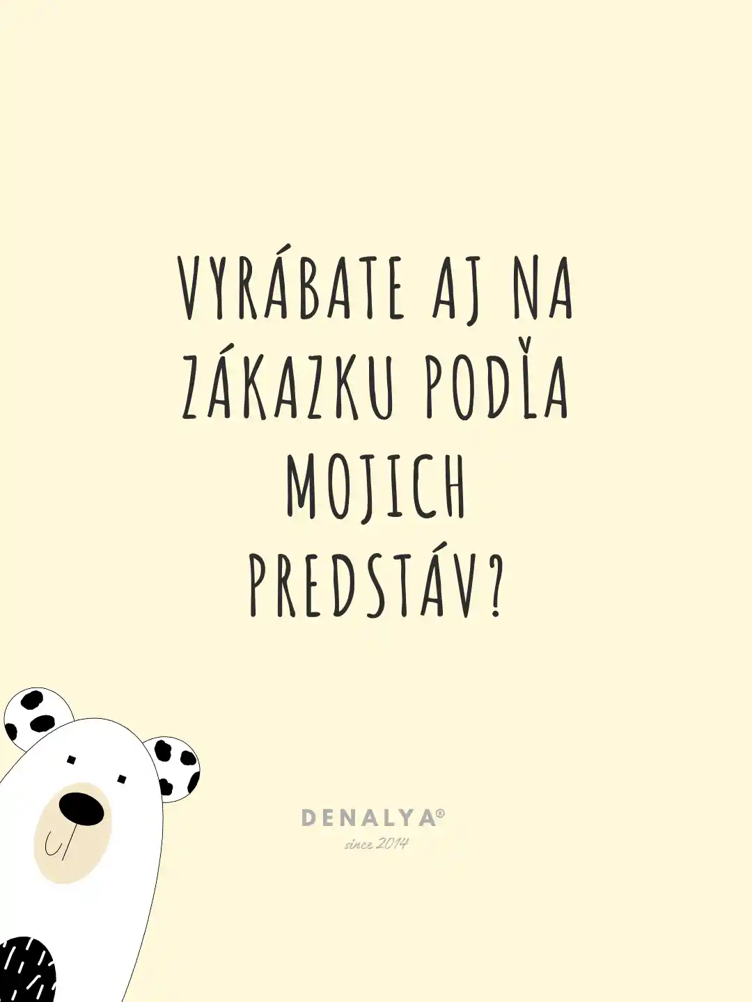 Otázka, vyrábate aj na zákazku Denalya?